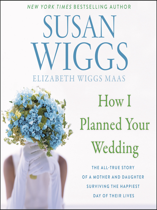 Title details for How I Planned Your Wedding by Susan Wiggs - Available